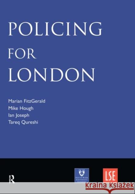 Policing for London: Report of an Independent Study Funded by the Nuffield Foundation, the Esmée Fairbairn Foundation and the Paul Hamlyn F Fitzgerald, Marian 9781903240939 Willan Publishing (UK)