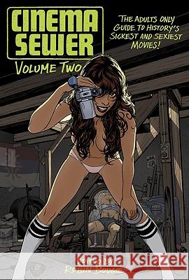 Cinema Sewer Volume 2: The Adults Only Guide to History's Sickest and Sexiest Movies! Bougie, Robin 9781903254561 0