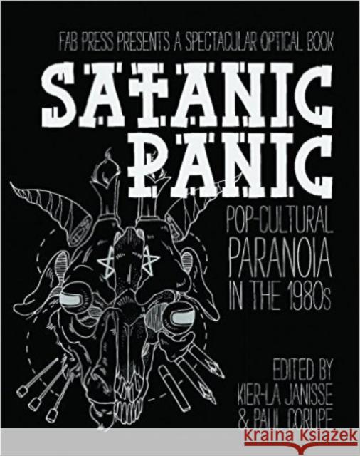 Satanic Panic: Pop-Cultural Paranoia in the 1980s Paul Corupe 9781903254868 FAB Press