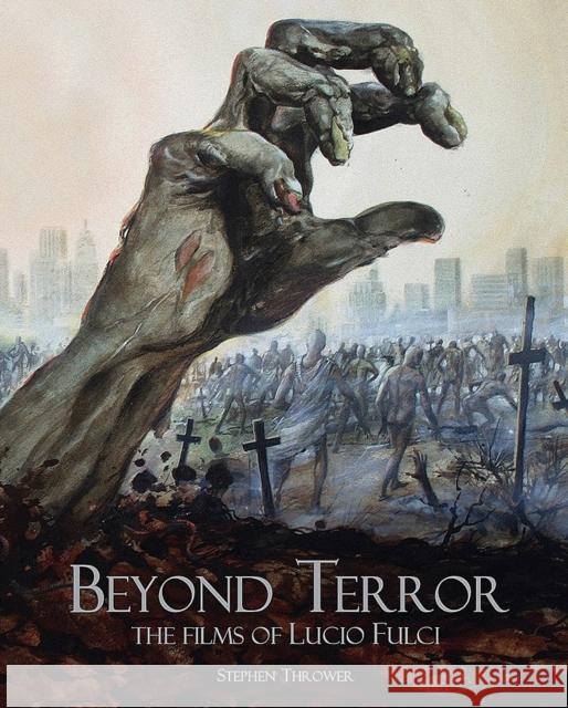 Beyond Terror: The Films of Lucio Fulci Stephen Thrower 9781903254905