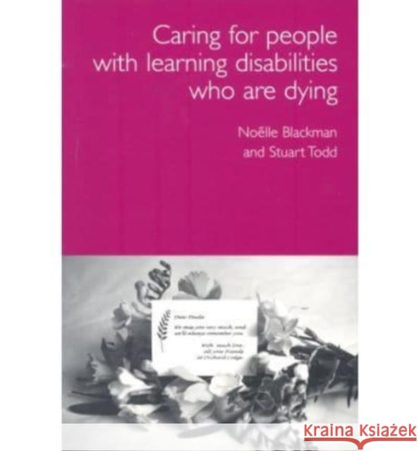 CARE FOR DYING PEOPLE WITH LEARNING DISABILITIES Noelle Blackman Stuart Todd 9781903269176 Worth Publishing