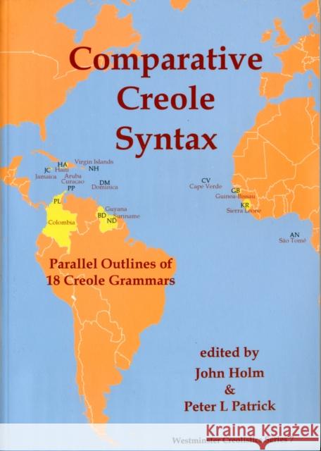 Comparative Creole Syntax: Parallel Outlines of 18 Creole Grammars John A. Holm, Peter L. Patrick 9781903292013