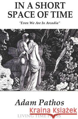 In a Short Space of Time: Even We are in Arcadia  9781903331019 