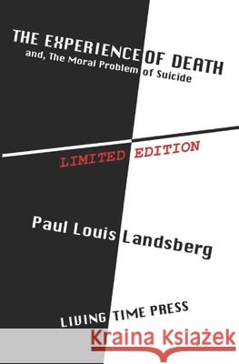 The Experience of Death: and the Moral Problem of Suicide Paul Louis Landsberg, Edouard D'Eraille, Cynthia Rowland 9781903331590 Living Time Press