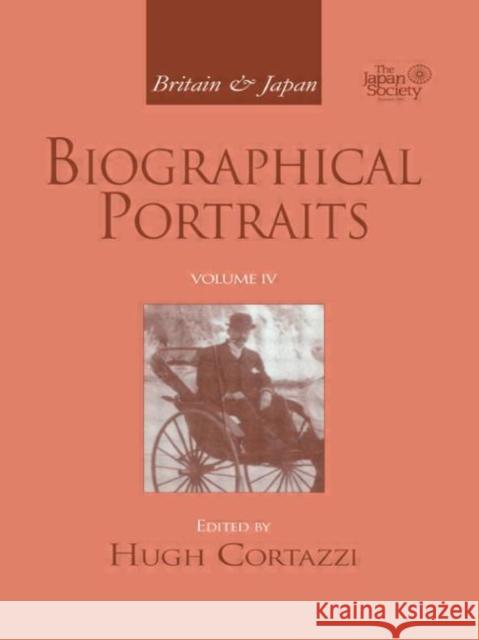 Britain and Japan : Biographical Portraits, Vol. IV Hugh Cortazzi Hugh Cortazzi  9781903350140