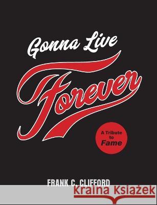 Gonna Live Forever: A Tribute to Fame Frank C Clifford   9781903353745 Lsa/Flare