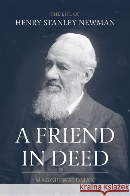 A Friend In Deed: The Life of Henry Stanley Newman Maggie Waldman 9781903360460