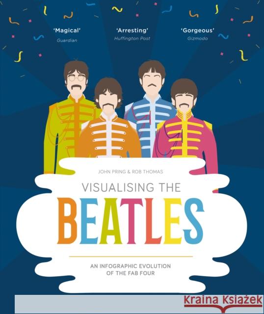 Visualising The Beatles: An Infographic Evolution of the Fab Four John Pring, Rob Thomas 9781903360484 Orphans Publishing