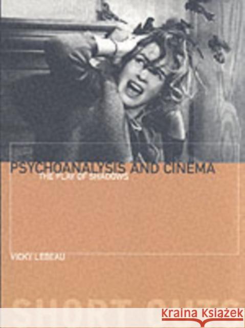 Psychoanalysis and Cinema: The Play of Shadows LeBeau, Vicky 9781903364192