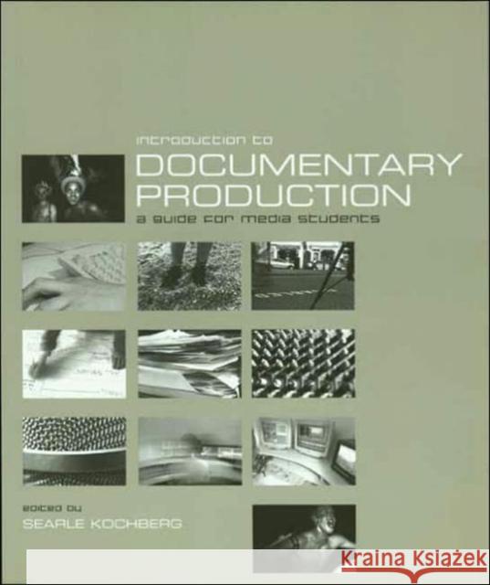 Introduction to Documentary Production: A Guide for Media Students Kochberg, Searle 9781903364376 Wallflower Press