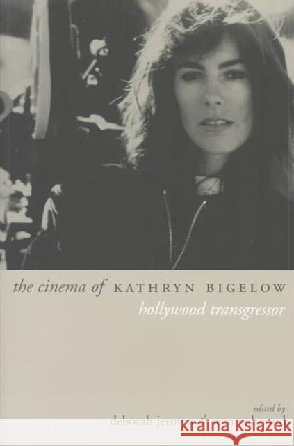 The Cinema of Kathryn Bigelow: Hollywood Transgressor Jermyn, Deborah 9781903364420 Wallflower Press