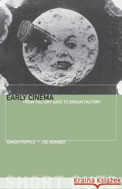 Early Cinema: From Factory Gate to Dream Factory Popple, Simon 9781903364581