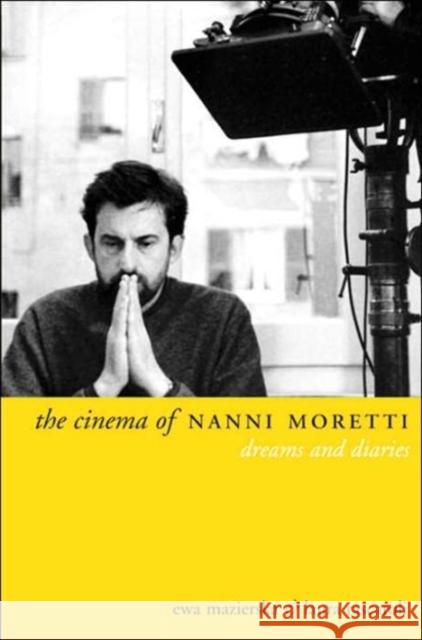 The Cinema of Nanni Moretti: Dreams and Diaries Mazierska, Ewa 9781903364772