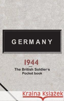 Germany 1944: A British Soldier's Pocketbook Dr Edward Hampshire (Author), Dr Edward Hampshire (Author) 9781903365915