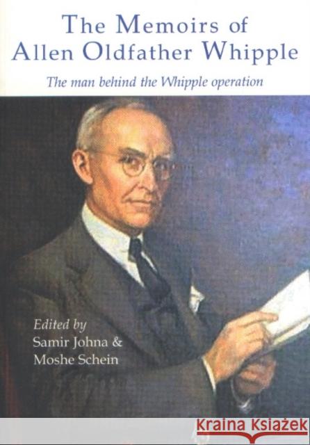 The Memoirs of Allen Oldfather Whipple: The Man Behind the Whipple Operation Johna, Samir 9781903378144