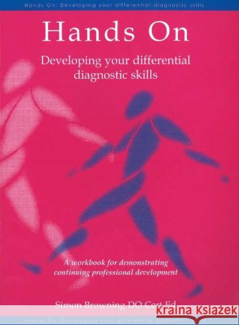 Hands On: Developing Your Differential Diagnostic Skills: A Workbook for Demonstrating Continuing Professional Development Browning, Simon 9781903378434 TFM PUBLISHING LTD