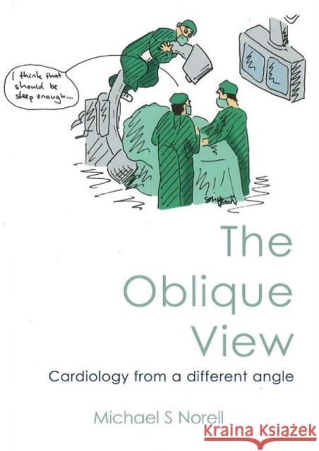 The Oblique View: Cardiology from a Different Angle Norell, Michael S. 9781903378533