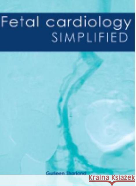 Fetal Cardiology Simplified: A Practical Manual Sharland, Gurleen 9781903378557 TFM Publishing Ltd