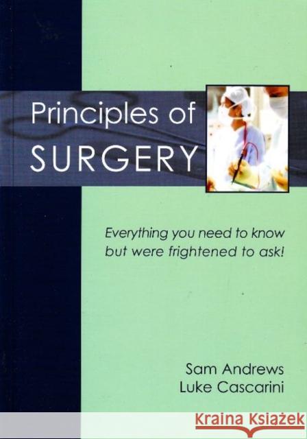 Principles of Surgery: Everything You Need to Know But Were Frightened to Ask! Andrews, Sam 9781903378571 TFM PUBLISHING LTD