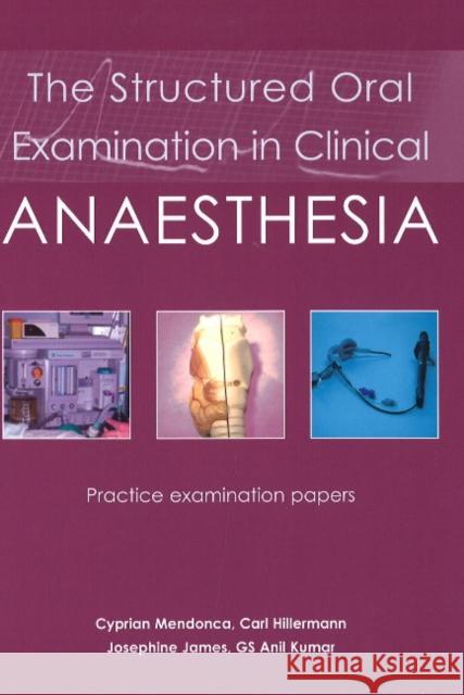 The Structured Oral Examination in Clinical Anaesthesia: Practice Examination Papers Mendonca, Cyprian 9781903378687 0
