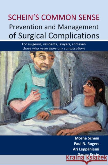Schein's Common Sense Prevention and Management of Surgical Complications: For surgeons, residents, lawyers, and even those who never have any complications Danny Rosin 9781903378939