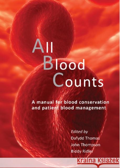 All Blood Counts: A Manual for Blood Conservation and Patient Blood Management Thomas, Dafydd 9781903378953 Tfm Publishing