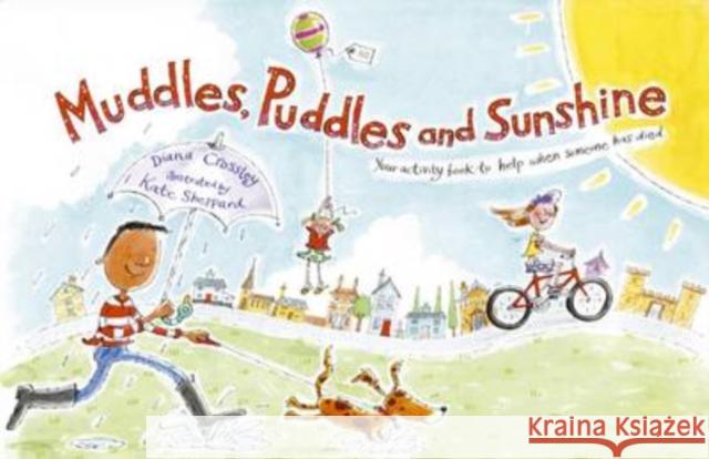 Muddles, Puddles and Sunshine: Your Activity Book to Help When Someone Has Died Winston's Wish, Kate Sheppard, Diana Crossley 9781903458969 Hawthorn Press