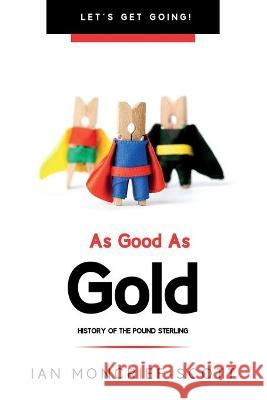 As Good as Gold: History of the Pound Sterling Ian Moncrief-Scott 9781903467039