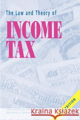 The Law and Theory of Income Tax James Kirkbride Abimbola A. Olowofoyeku 9781903499122 Liverpool Academic Press