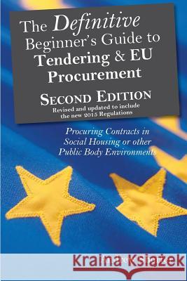 The Definitive Beginner's Guide to Tending and EU Procurement: Procuring Contracts in Social Housing or Other Public Body Environments Andrew Shorter 9781903499894 Cambridge Media Group