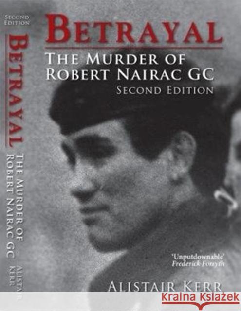 Betrayal: The Murder of Robert Nairac GC Alistair Kerr 9781903499900