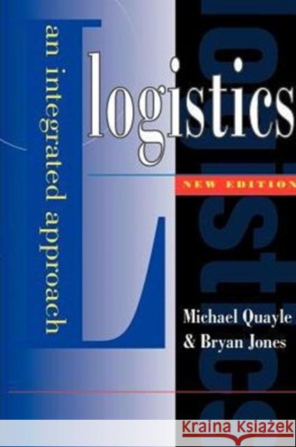 Logistics: An Integrated Approach Michael R. Quayle, Bryan Jones 9781903500002 Cambridge Media Group