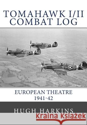 Tomahawk I/II Combat Log: European Theatre 1941-42 Hugh Harkins 9781903630495 Centurion Publishing