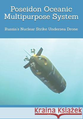 Poseidon Oceanic Multipurpose System: Russia's Nuclear Strike Undersea Drone Hugh Harkins 9781903630853 Centurion Publishing