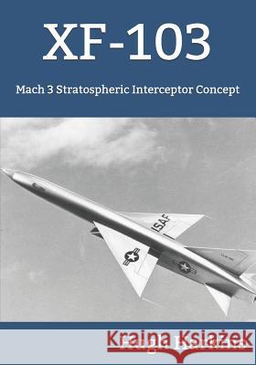 Xf-103: Mach 3 Stratospheric Interceptor Concept Hugh Harkins 9781903630877 Centurion Publishing