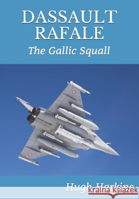 Dassault Rafale: The Gallic Squall Hugh Harkins 9781903630921 Centurion Publishing