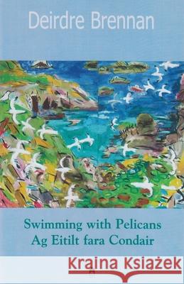 Swimming with Pelicans: AG Eitilt Fara Condair Brennan, Deirdre 9781903631645