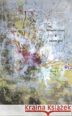 Between Curses: Bainne Gear Nic Aodha, Colette 9781903631867 Arlen House