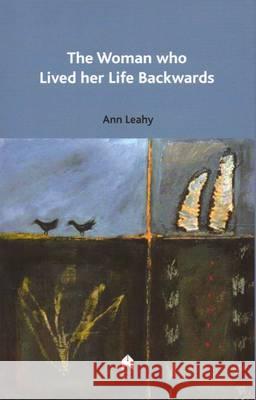 The Woman Who Lived Her Life Backwards Ann Leahy 9781903631911 Arlen House