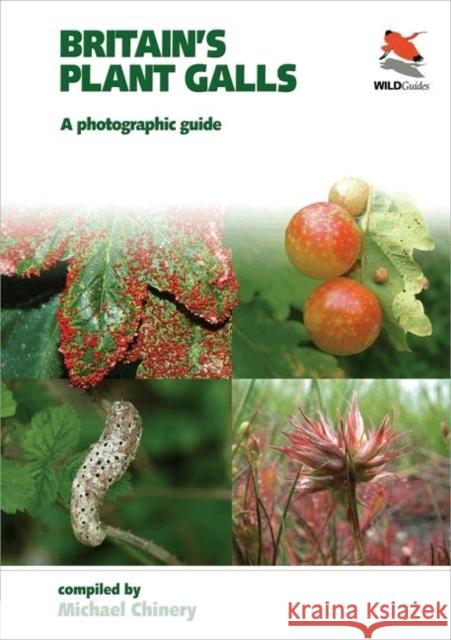 Britain`s Plant Galls – A Photographic Guide Michael Chinery 9781903657430 WILDGuides