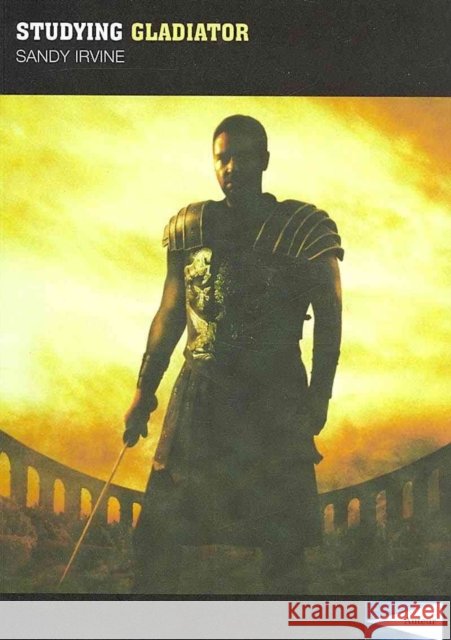 Studying Gladiator: Instructor's Edition Sandy Irvine Sean Redmond 9781903663578 Columbia University Press