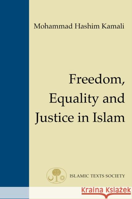 Freedom, Equality and Justice in Islam Mohammad Hashim Kamali 9781903682012