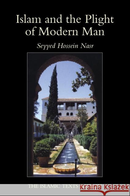 Islam and the Plight of Modern Man Seyyed Hossein Nasr 9781903682043