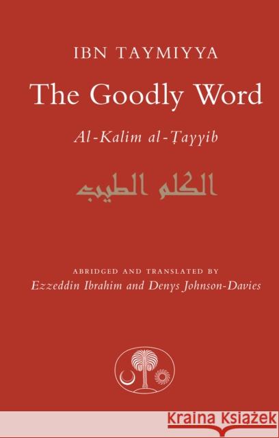 The Goodly Word: Al-Wabil al-Sayyib Ahmad Ibn Taymiyya 9781903682159 The Islamic Texts Society