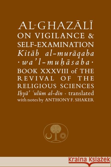 Al-Ghazali on Vigilance and Self-examination: Book XXXVIII of the Revival of the Religious Sciences Abu Hamid Al-Ghazali 9781903682333