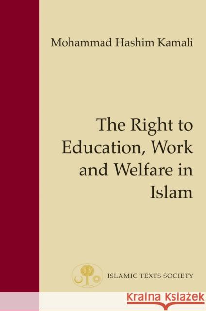 The Right to Education, Work and Welfare in Islam Mohammad Hashim Kamali 9781903682593 0