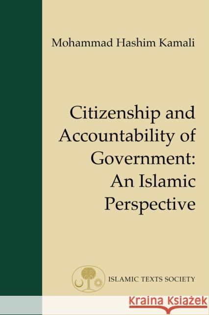 Citizenship and Accountability of Government: An Islamic Perspective Mohammad Hashim Kamali 9781903682616 0