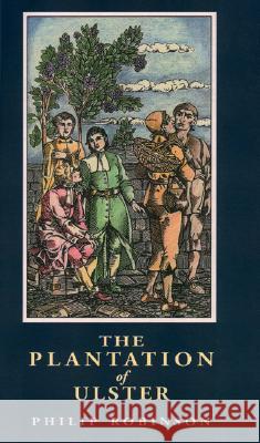 The Plantation of Ulster Philip S Robinson 9781903688007 Ulster Historical Foundation