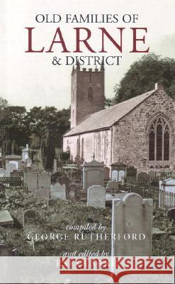 Old Families of Larne and District  9781903688199 Ulster Historical Foundation