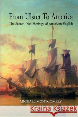 From Ulster to America The Scotch-Irish Heritage of American English Montgomery, Michael 9781903688618